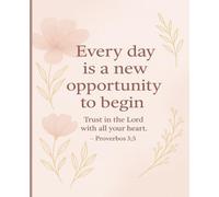 Every day is a new opportunity to begin: Trust in the Lord with all your heart