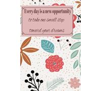Every Day Is a New Opportunity to Take One Small Step Toward Your Dreams