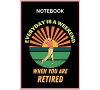 Every day is a Weekend When You are Retired Notebook | Retirement Logbook | Retirement Gifts Golfing Composition