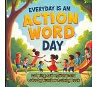 Every Day Is Action Verb Day-Coloring Action Words and Color by Number Activity Book: Build vocabulary and counting skills through playful coloring ... and color-by-number activities. 100 pages