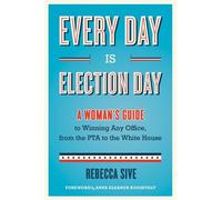 Every Day Is Election Day: A Woman's Guide to Winning Any Office, from the PTA to the White House (Paperback) - Common