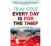Every Day Is For The Thief: Teju Cole