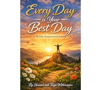 Every Day is Your Best Day: A 90-Day Inspirational Journal