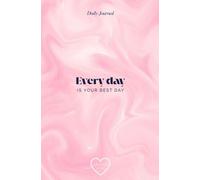 Every Day Is Your Best Day: Daily Journal