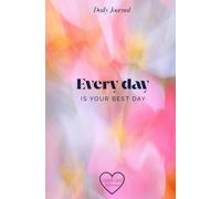 Every Day is Your Best Day: Daily Journal