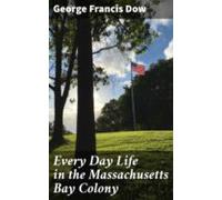 Every Day Life In The Massachusetts Bay Colony (ebook)