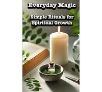 Every Day Magic: Simple Rituals for Spiritual Growth
