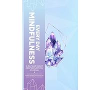 EVERY DAY MINDFULNESS,A DAY AND NIGHT DEEP REFLECTION JOURNAL,DISCOVER THE BEAUTY OF THE PRESENT MOMENT AND UNLOCK THE MAGIC OF MINDFUL LIVING DAILY
