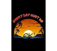 Every day must be ok: A Motivational Notebook for Positive Thoughts and Daily Balance