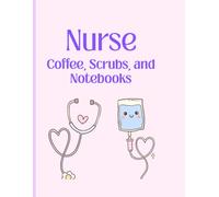 Every Day Nurse Journal: Coffee, Scrubs, and Notebooks