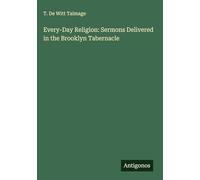 Every-Day Religion: Sermons Delivered in the Brooklyn Tabernacle