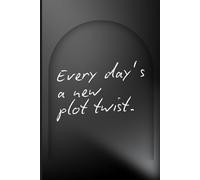 Every day’s a new plot twist.: Funny Gift Notebook for Friends and Family