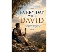 EVERY DAY WITH DAVID: A Historical Perspective on the Life of King David