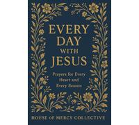 Every Day with Jesus: Prayers for Every Heart and Every Season (The Seasons of Grace Collection)