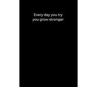 Every Day You Try, You Grow Stronger: Black Cover Motivational Journal for Self-Growth and Resilience