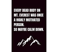 Every Dead Body On Mt. Everest Was Once A Highly Motivated Person, So Maybe Calm Down: Funny Blank Notebook | Funny Office Gift | Sarcastic Lined Notebook | Funny Notebook For Office