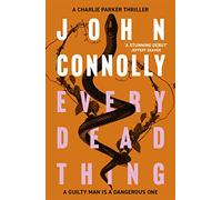 Every Dead Thing: Meet Private Investigator Charlie Parker in the first novel in the award-winning and globally bestselling series: 1 (Charlie Parker Thriller)