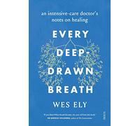 Every Deep-Drawn Breath: an intensive-care doctor's notes on healing