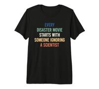 Every Disaster Movie Starts with Someone Ignoring Scientist Camiseta Premium