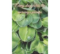 Every Drip Holds The Morning's Promise: An Inspirational Journal