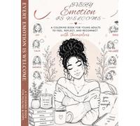 Every Emotion Is Welcome: A Coloring Book For Young Adults To Feel, Reflect, And Reconnect With Themselves