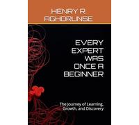 EVERY EXPERT WAS ONCE A BEGINNER: The Journey of Learning, Growth, and Discovery