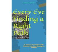 Every Eye Finding a Right Path: A Journey of Freedom, Self-Discovery, and the Courage to Choose