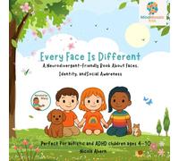 Every Face Is Different: A Neurodivergent Friendly Book About Faces, Identity and Social Awareness: ASD Children's Book To Help Develop Theory Of Mind in ASD Children