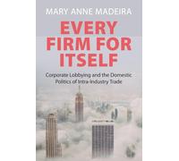 Every Firm for Itself: Corporate Lobbying and the Domestic Politics of Intra-Industry Trade