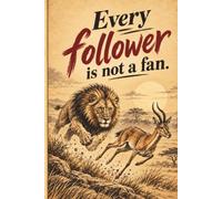 Every Follower Is Not a Fan: Funny Sarcastic Notebook with Lion and Antelope Cover , Motivational Journal for Writing, Notes and Daily Reflections, Secret Santa Gift for Coworker