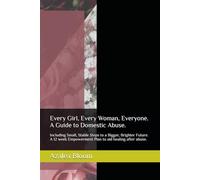 Every Girl, Every Woman, Everyone.: A guide to domestic abuse.