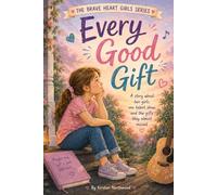Every Good Gift!: A story about two girls and one talent show (The Brave Heart Stories)
