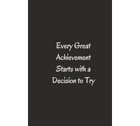 Every Great Achievement Starts With A Decision To Try. - Journals For Writing - Gift For Women And Men - Notebook - Cute Journal - Lined Journal - Writing Journal - Bookmark