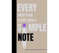 Every Great Plan Starts with a Simple Note: Inspirational Notebook Journal, Perfect for Notes, Planning, Journaling & Creativity, Gift For Friends and Family 120 Pages