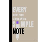 Every Great Plan Starts with a Simple Note: Inspirational Notebook Journal, Perfect for Notes, Planning, Journaling & Creativity, Gift For Friends and Family 120 Pages