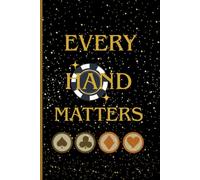 Every Hand Matters: A Poker Player’s Strategy Journal: Track Your Hands, Analyze Your Decisions, and Master the Game
