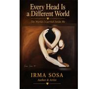 Every Head Is A Different World: The Worlds I Carried Inside Me