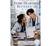 Every Heartbeat Between Us: One Hospital. Two Hearts. A Love That Heals.