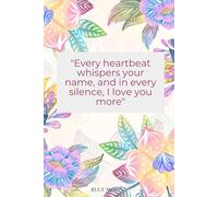 Every Heartbeat Whispers Your Name: A Lined Notebook for Love and Reflection: With 100 lined pages and a heartfelt quote cover.