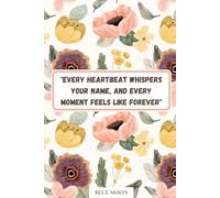 Every Heartbeat Whispers Your Name - A Romantic Lined Notebook (100 Pages, Elegant Love Quote Cover): To capture love, dreams, and memories
