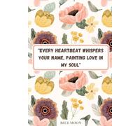 Every Heartbeat Whispers Your Name - Lined Notebook, 100 Pages, Romantic Love Quote on Cover: Perfect for love notes, journaling, and daily inspiration