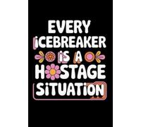 Every icebreaker is a hostage situation: A Funny Sarcastic Office Notebook for Introverts, Coworkers, and Surviving Meetings - The Perfect White Elephant Gift