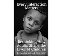 Every Interaction Matters: Rethinking How Adults Shape the Lives of Children