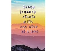 Every Journey Starts With One Step at a Time: a notebook or journal