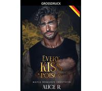 Every Kiss is Poison: Mafia Romanze (Deutsch): 1 (Poison to Ashes (Deutsch))