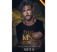 Every Kiss is Poison: Mafia Romanze (Deutsch): 1 (Poison to Ashes (Deutsch))