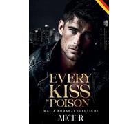 Every Kiss is Poison: Mafia Romanze (Deutsch): 1 (Poison to Ashes (Deutsch))