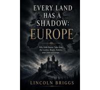Every Land Has a Shadow: Europe: Fifty Folk-Horror Tales from the Castles, Roads, Forests, and Cities of Europe