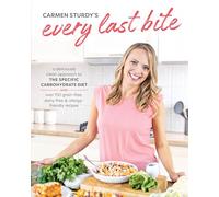 Every Last Bite: A Deliciously Clean Approach to the Specific Carbohydrate Diet with Over 150 Gra in-Free, Dairy-Free & Allergy-Friendly Recipes
