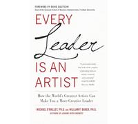 Every Leader Is an Artist: How the World’s Greatest Artists Can Make You a More Creative Leader (BUSINESS BOOKS)